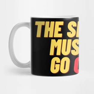 The Show Must Go On Mug